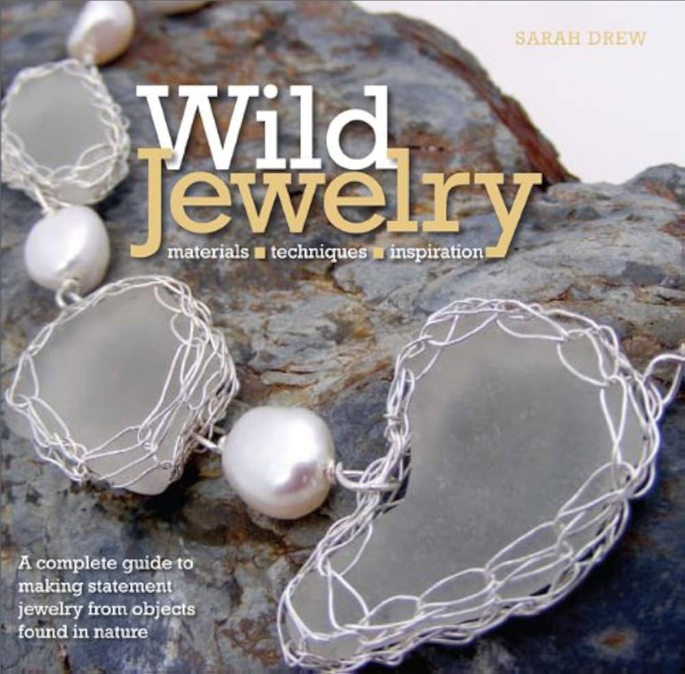 洋書 Wild Jewelry by Sarah Drew Wild Jewelry: A Complete Guide to Making Statement Jewelry